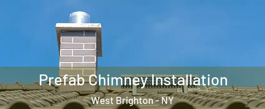 Prefab Chimney Installation West Brighton - NY