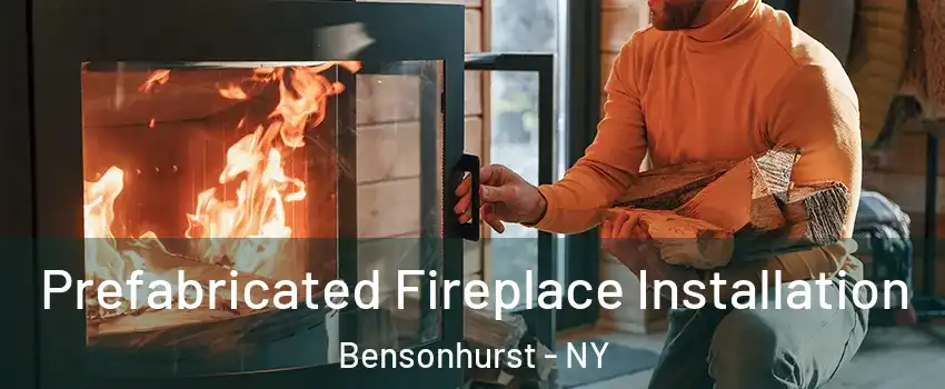 Prefabricated Fireplace Installation Bensonhurst - NY