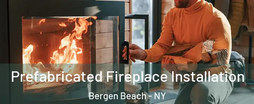 Prefabricated Fireplace Installation Bergen Beach - NY