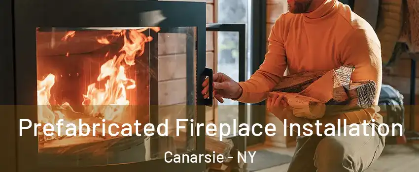 Prefabricated Fireplace Installation Canarsie - NY