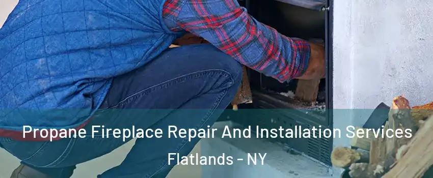 Propane Fireplace Repair And Installation Services Flatlands - NY