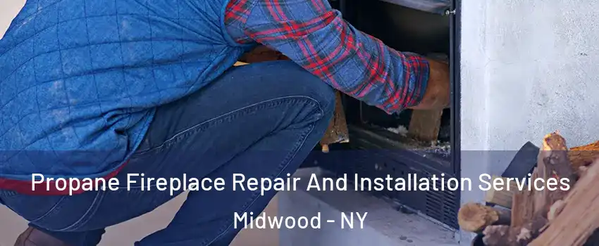 Propane Fireplace Repair And Installation Services Midwood - NY