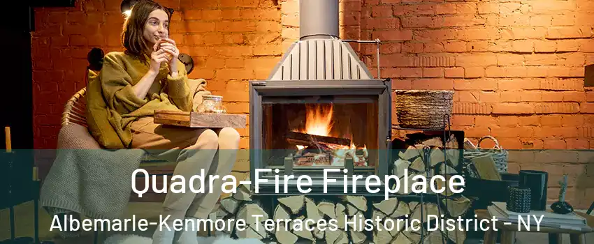 Quadra-Fire Fireplace Albemarle-Kenmore Terraces Historic District - NY