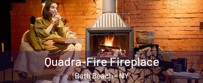 Quadra-Fire Fireplace Bath Beach - NY