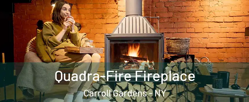 Quadra-Fire Fireplace Carroll Gardens - NY