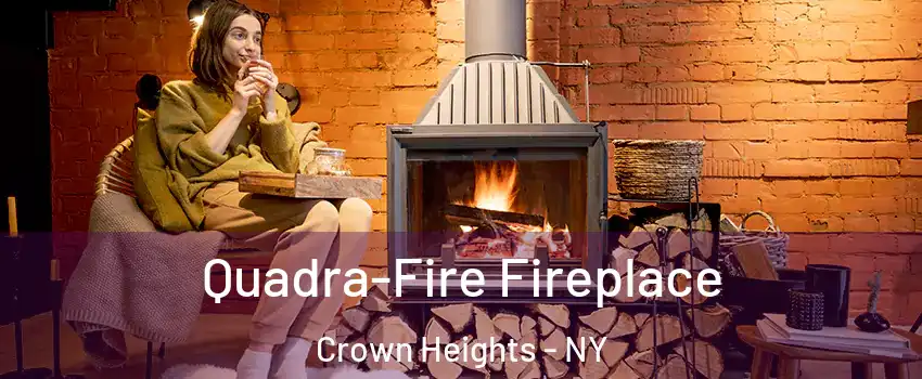 Quadra-Fire Fireplace Crown Heights - NY