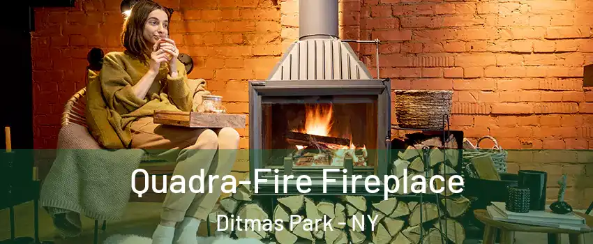 Quadra-Fire Fireplace Ditmas Park - NY