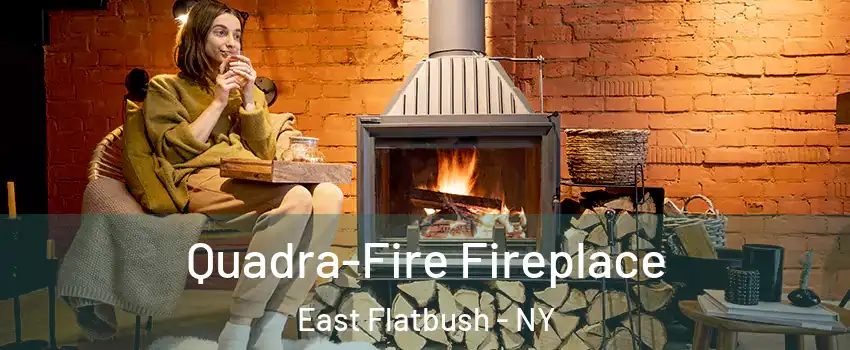 Quadra-Fire Fireplace East Flatbush - NY