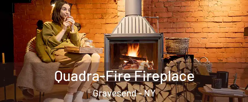 Quadra-Fire Fireplace Gravesend - NY