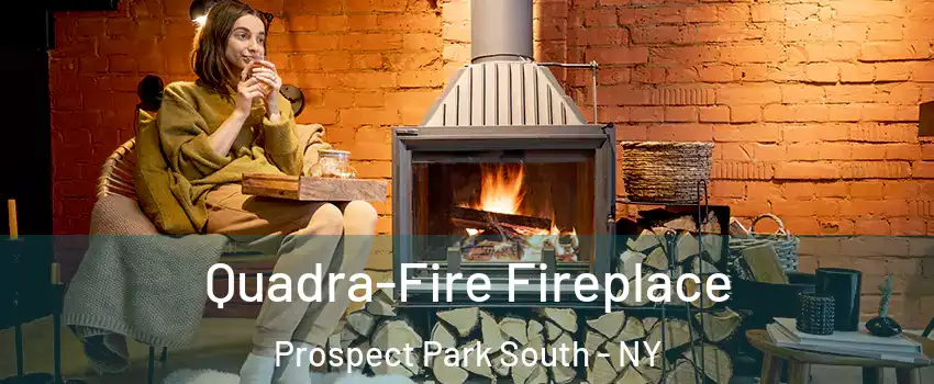 Quadra-Fire Fireplace Prospect Park South - NY