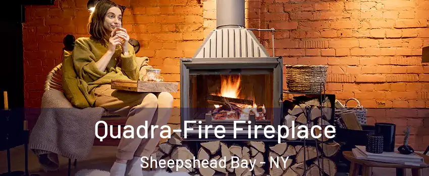 Quadra-Fire Fireplace Sheepshead Bay - NY