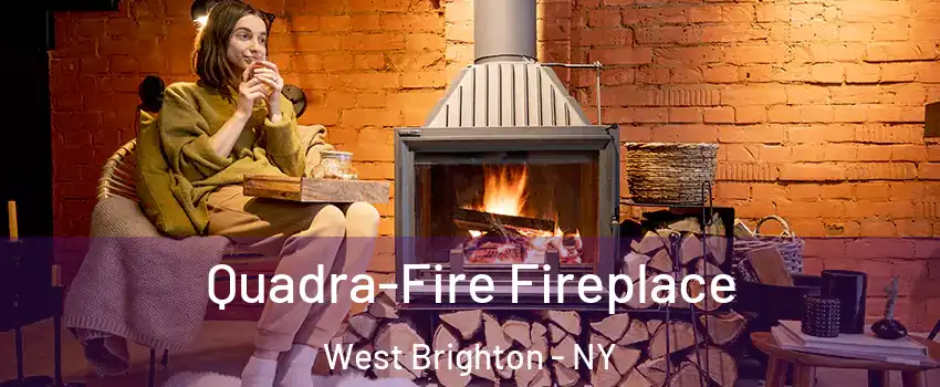 Quadra-Fire Fireplace West Brighton - NY