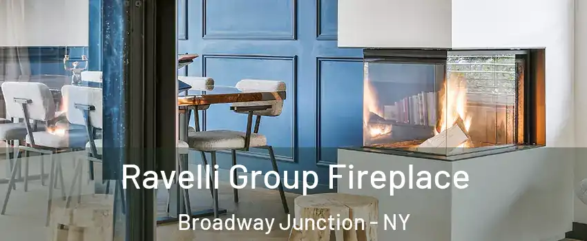 Ravelli Group Fireplace Broadway Junction - NY