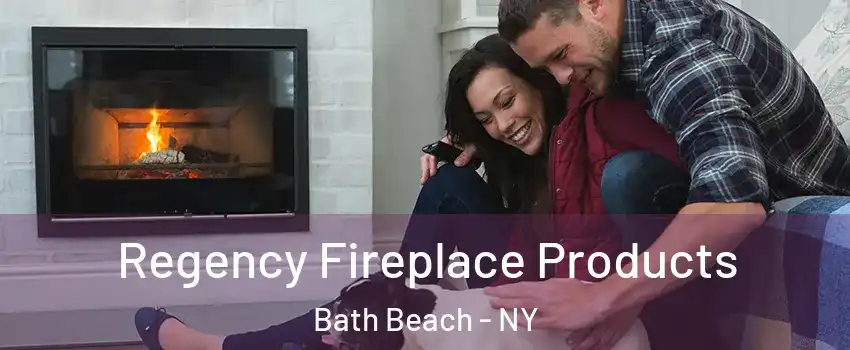 Regency Fireplace Products Bath Beach - NY