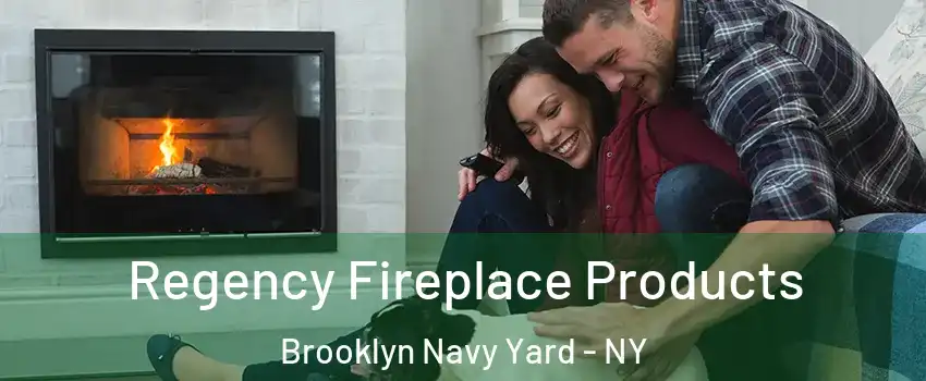 Regency Fireplace Products Brooklyn Navy Yard - NY