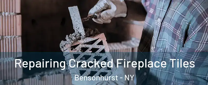 Repairing Cracked Fireplace Tiles Bensonhurst - NY