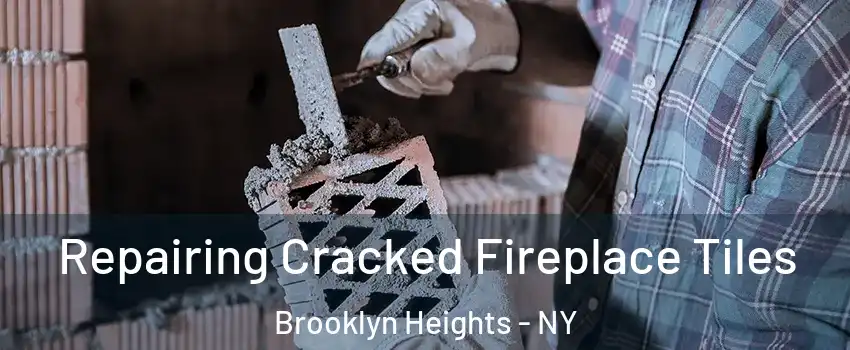 Repairing Cracked Fireplace Tiles Brooklyn Heights - NY