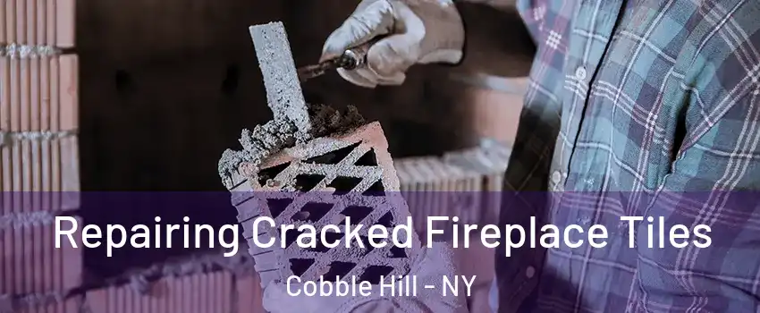 Repairing Cracked Fireplace Tiles Cobble Hill - NY