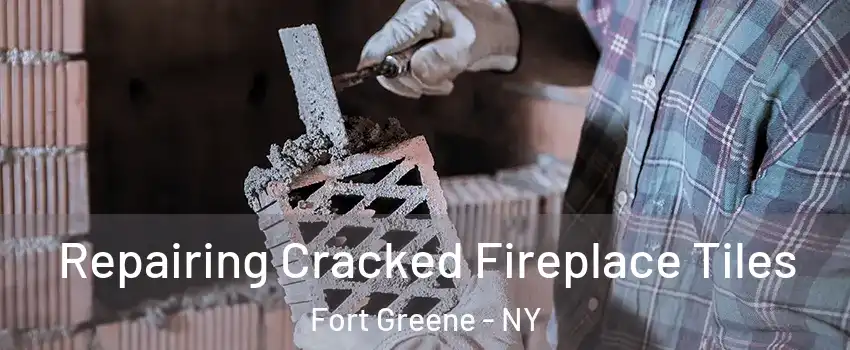 Repairing Cracked Fireplace Tiles Fort Greene - NY