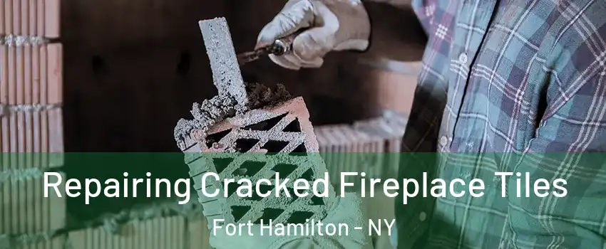 Repairing Cracked Fireplace Tiles Fort Hamilton - NY