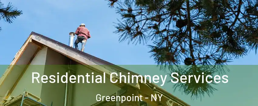 Residential Chimney Services Greenpoint - NY