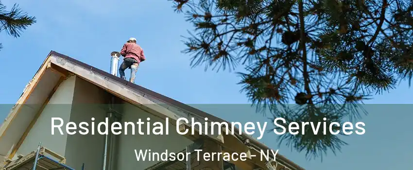 Residential Chimney Services Windsor Terrace - NY