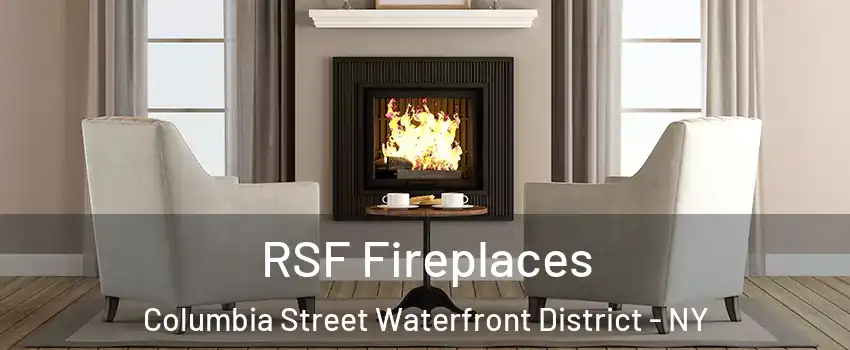 RSF Fireplaces Columbia Street Waterfront District - NY