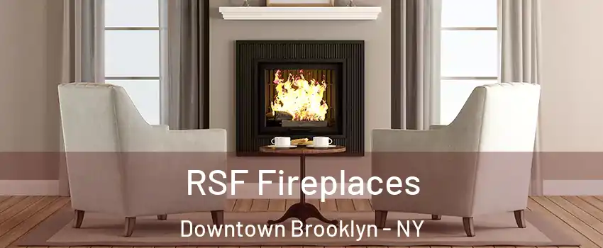 RSF Fireplaces Downtown Brooklyn - NY