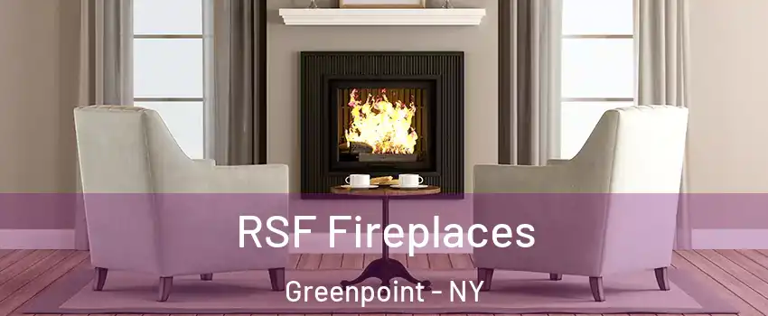 RSF Fireplaces Greenpoint - NY