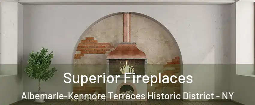 Superior Fireplaces Albemarle-Kenmore Terraces Historic District - NY