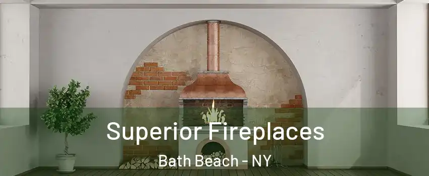 Superior Fireplaces Bath Beach - NY