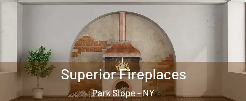 Superior Fireplaces Park Slope - NY