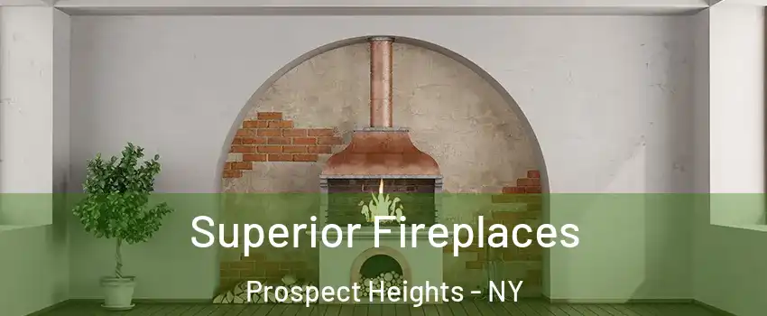 Superior Fireplaces Prospect Heights - NY