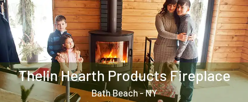 Thelin Hearth Products Fireplace Bath Beach - NY