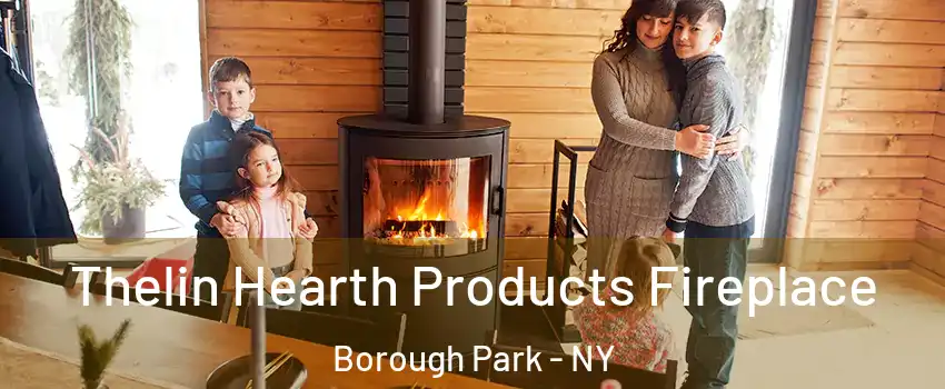 Thelin Hearth Products Fireplace Borough Park - NY