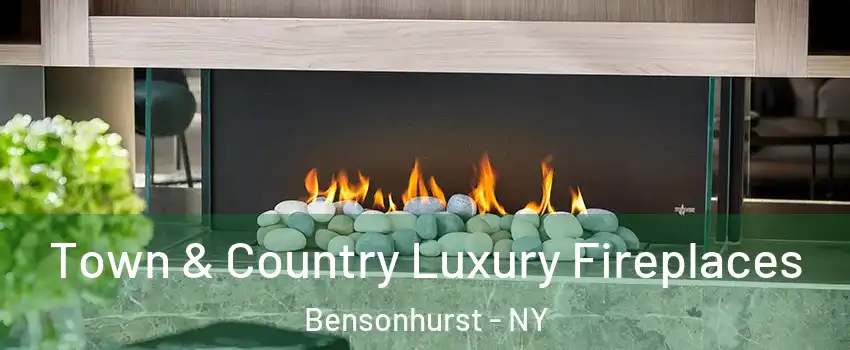 Town & Country Luxury Fireplaces Bensonhurst - NY