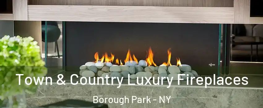 Town & Country Luxury Fireplaces Borough Park - NY