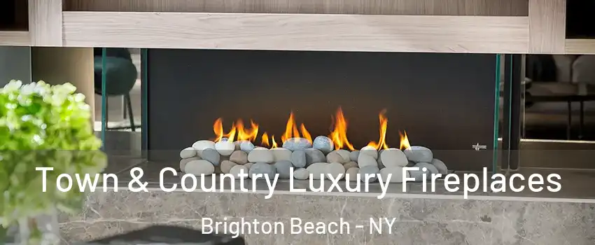 Town & Country Luxury Fireplaces Brighton Beach - NY