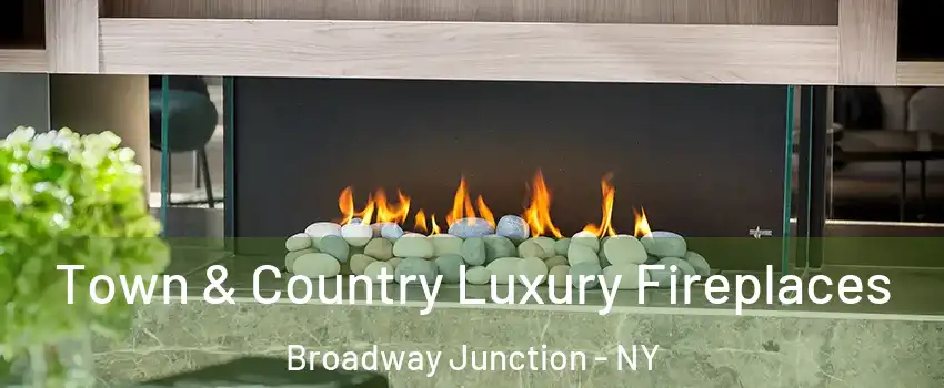 Town & Country Luxury Fireplaces Broadway Junction - NY