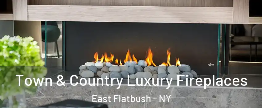 Town & Country Luxury Fireplaces East Flatbush - NY