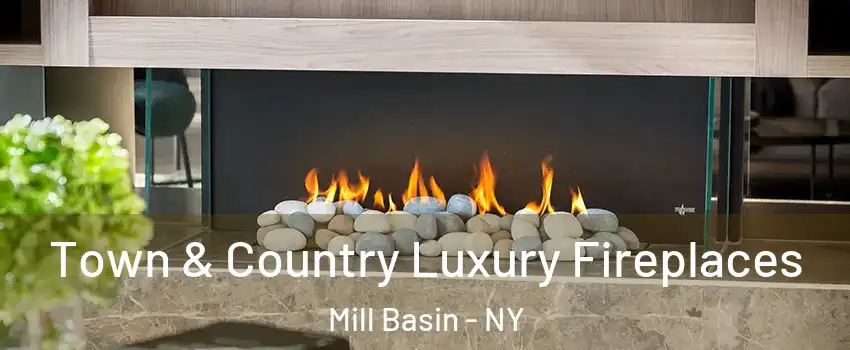 Town & Country Luxury Fireplaces Mill Basin - NY