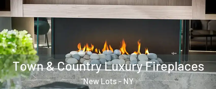 Town & Country Luxury Fireplaces New Lots - NY