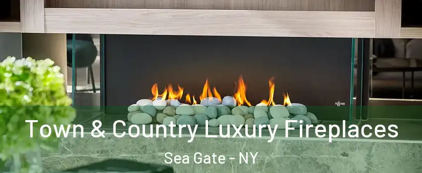 Town & Country Luxury Fireplaces Sea Gate - NY