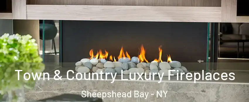 Town & Country Luxury Fireplaces Sheepshead Bay - NY