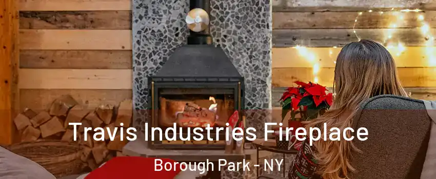 Travis Industries Fireplace Borough Park - NY