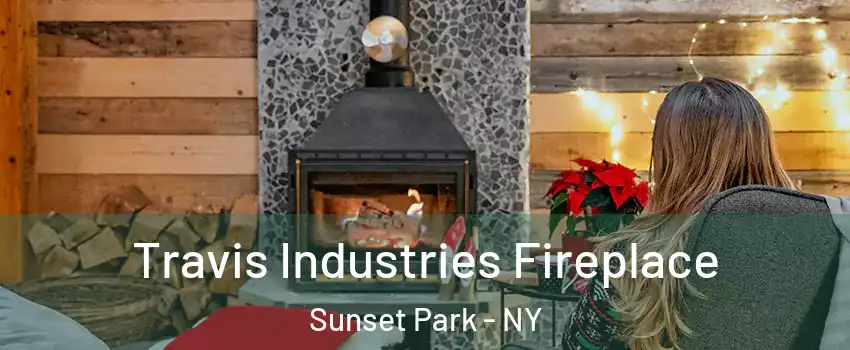 Travis Industries Fireplace Sunset Park - NY