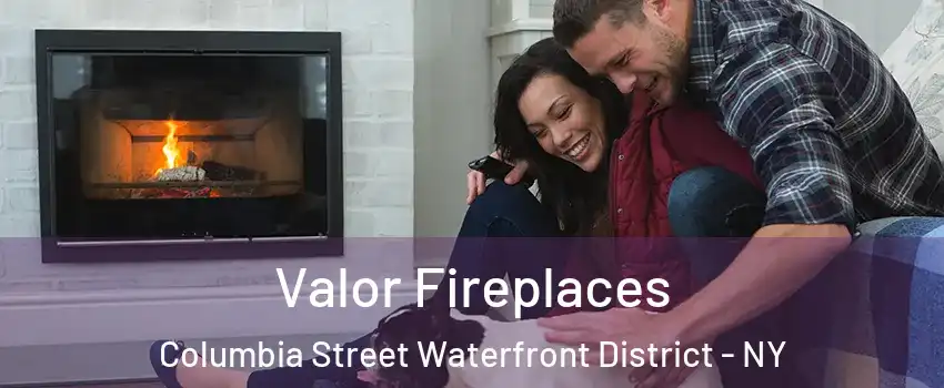 Valor Fireplaces Columbia Street Waterfront District - NY