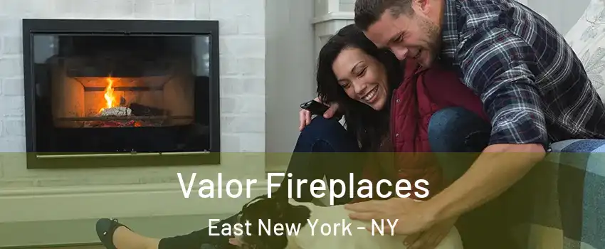 Valor Fireplaces East New York - NY