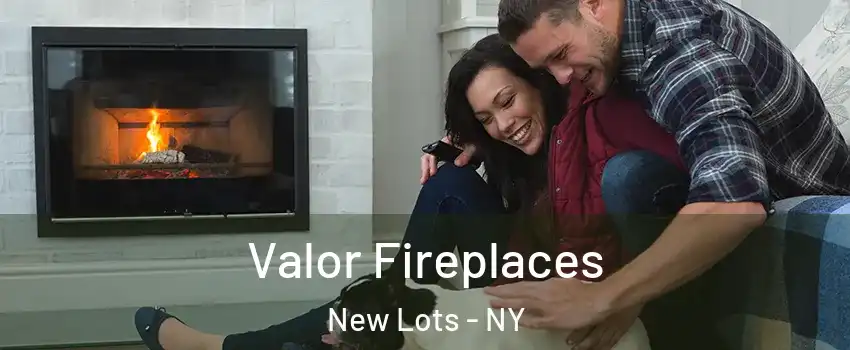 Valor Fireplaces New Lots - NY