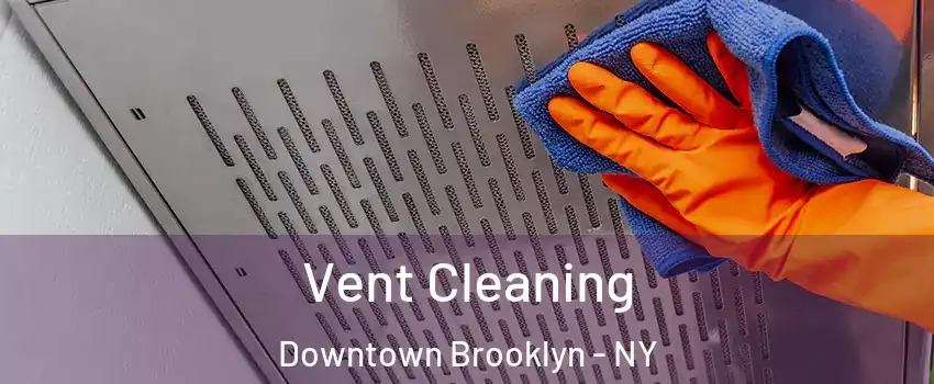 Vent Cleaning Downtown Brooklyn - NY